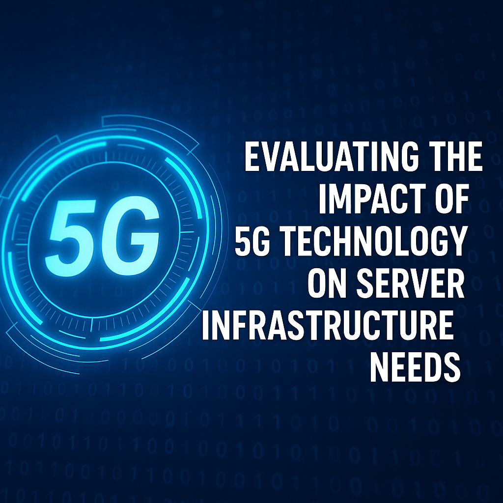Evaluating the Impact of 5G Technology on Server Infrastructure Needs