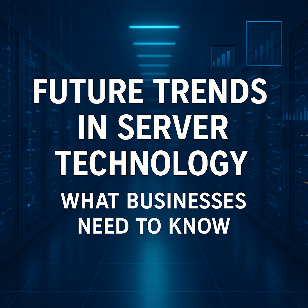 Future Trends in Server Technology: What Businesses Need to Know