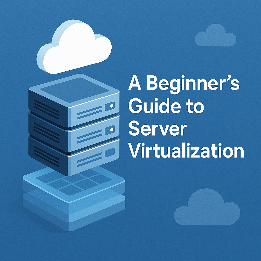 A Beginner's Guide to Server Virtualization
